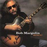 Bob Margolin : Hold Me To It